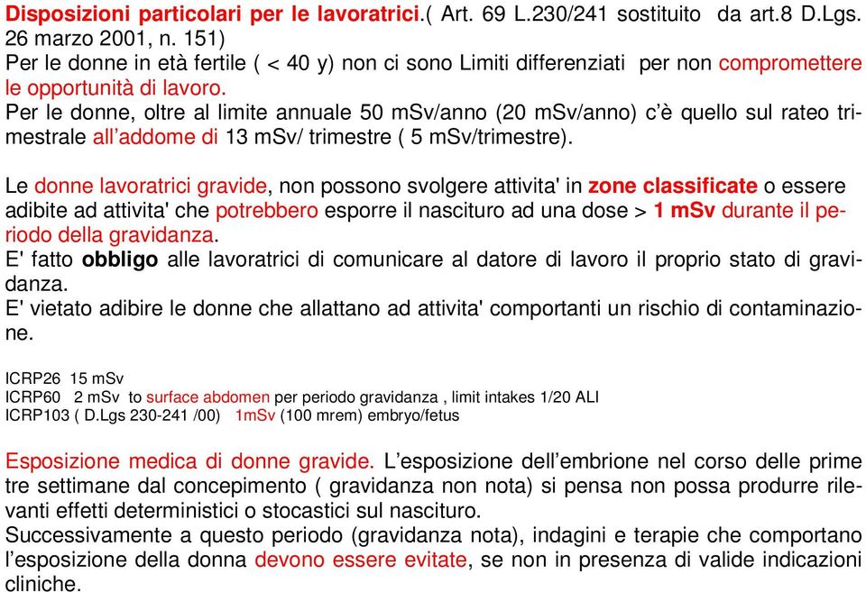 Per le donne, oltre al limite annuale 50 msv/anno (20 msv/anno) c è quello sul rateo trimestrale all addome di 13 msv/ trimestre ( 5 msv/trimestre).