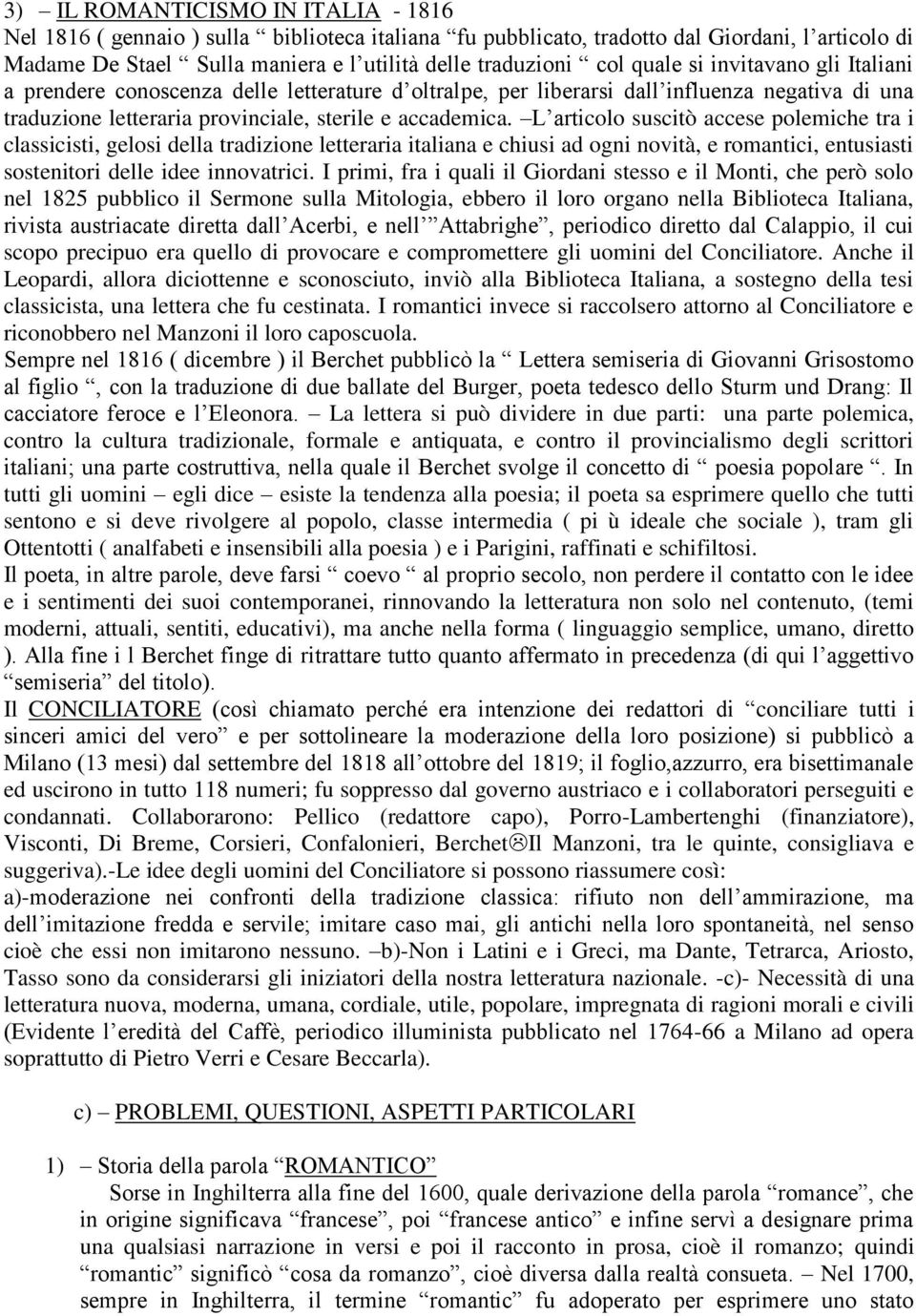 L articolo suscitò accese polemiche tra i classicisti, gelosi della tradizione letteraria italiana e chiusi ad ogni novità, e romantici, entusiasti sostenitori delle idee innovatrici.