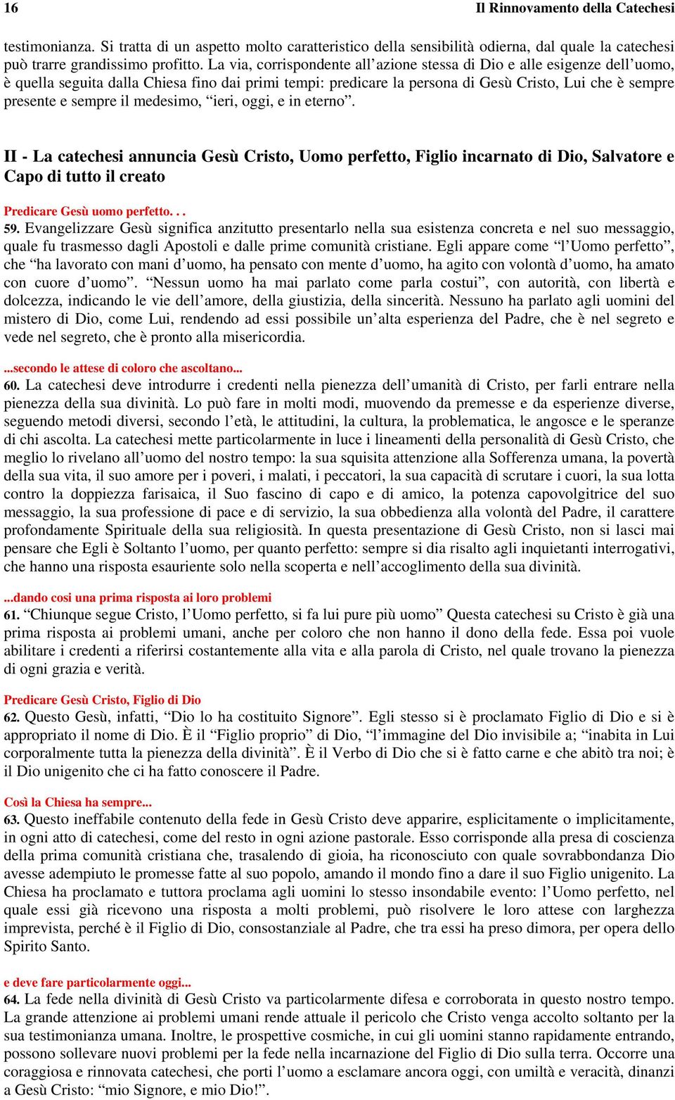 il medesimo, ieri, oggi, e in eterno. II - La catechesi annuncia Gesù Cristo, Uomo perfetto, Figlio incarnato di Dio, Salvatore e Capo di tutto il creato Predicare Gesù uomo perfetto... 59.