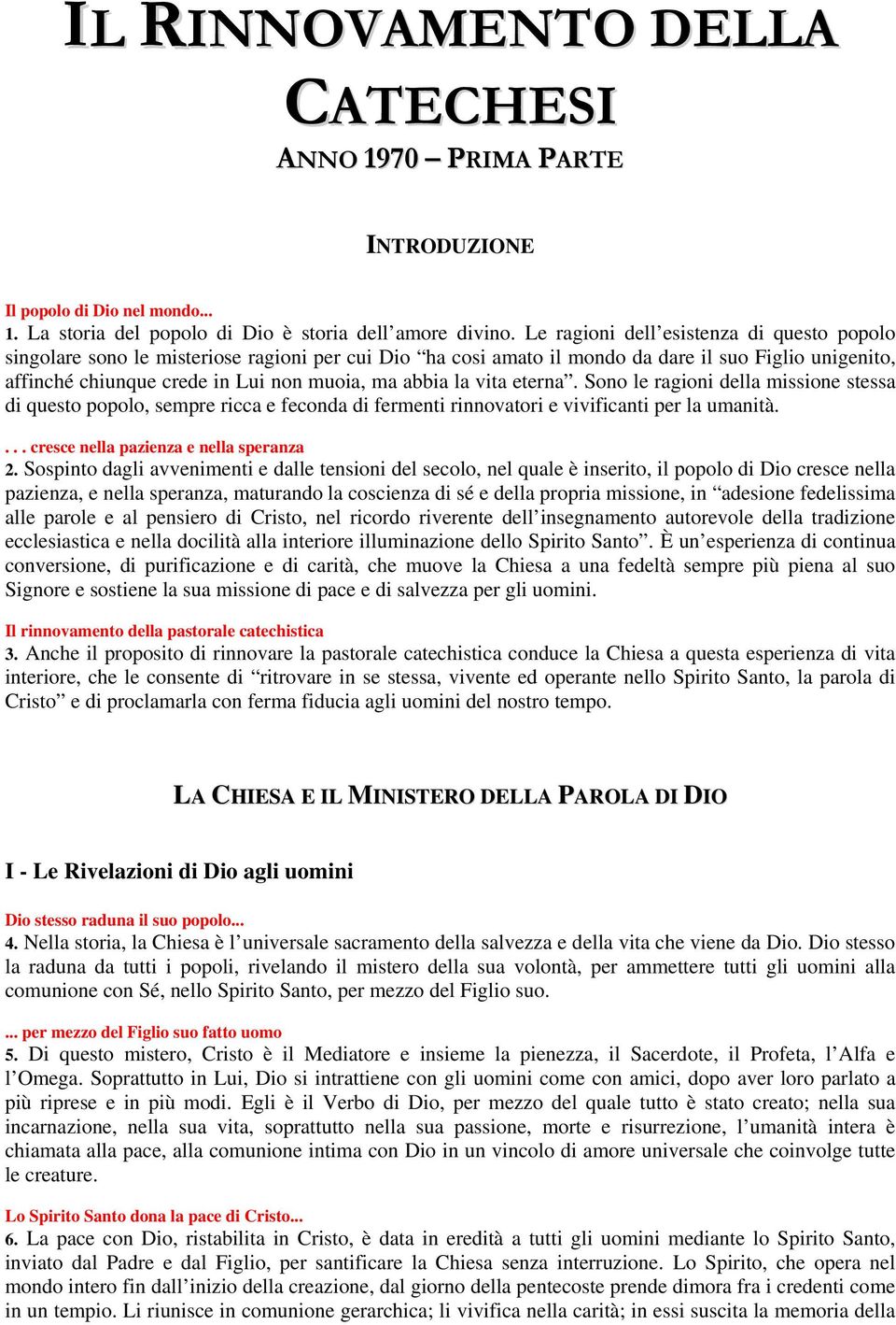 la vita eterna. Sono le ragioni della missione stessa di questo popolo, sempre ricca e feconda di fermenti rinnovatori e vivificanti per la umanità.... cresce nella pazienza e nella speranza 2.