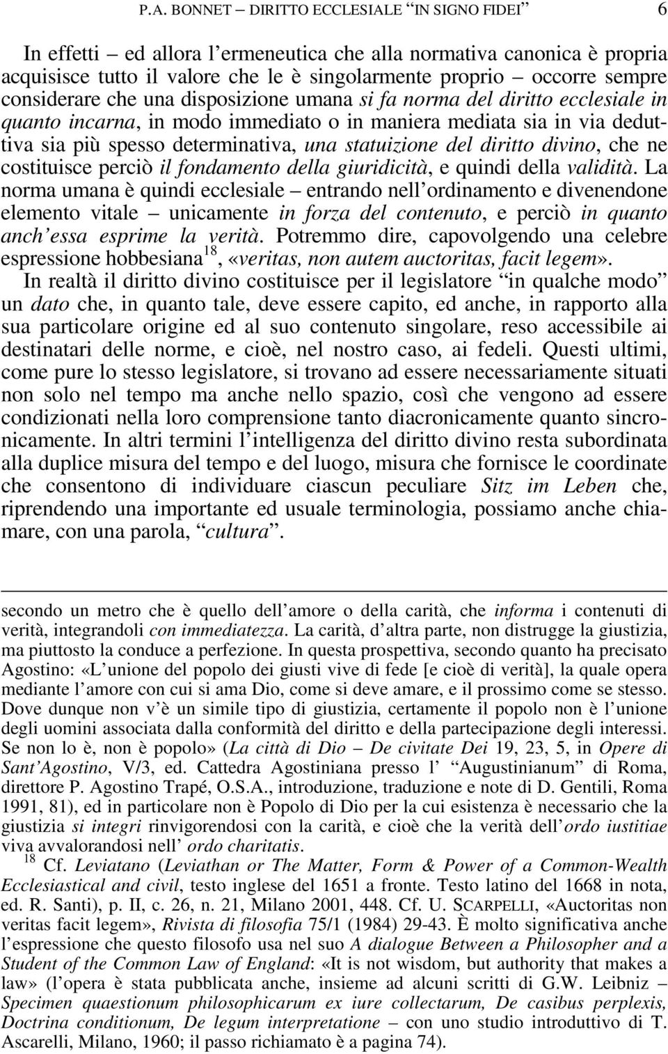 del diritto divino, che ne costituisce perciò il fondamento della giuridicità, e quindi della validità.