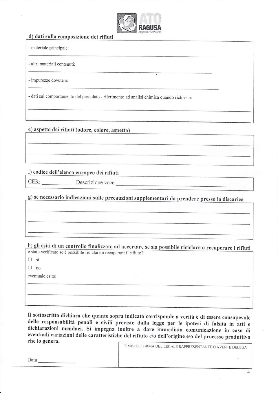 sia ssibile riciclare o recu re i rifiuti è stato verificato se è possibile riciclare o recuperare il rifiuto?