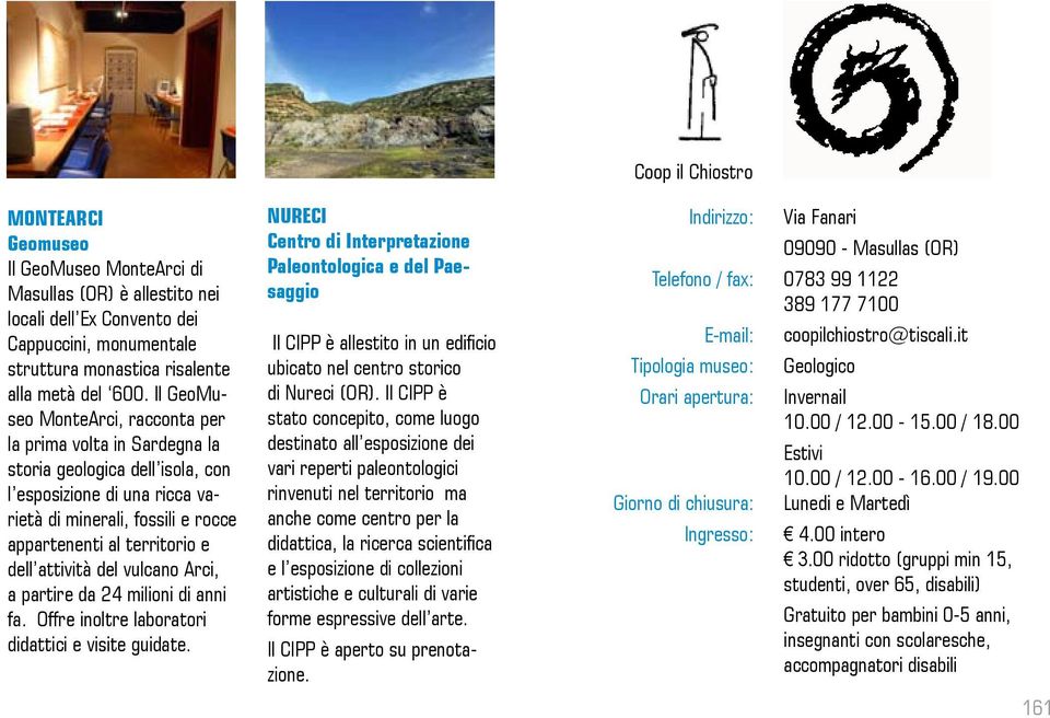 attività del vulcano Arci, a partire da 24 milioni di anni fa. Offre inoltre laboratori didattici e visite guidate.