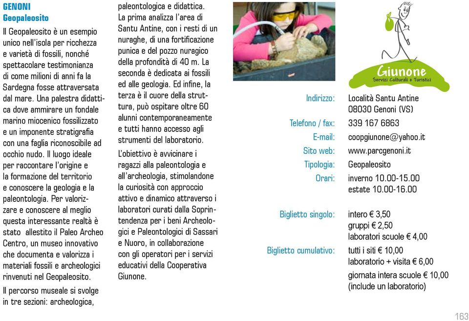 Il luogo ideale per raccontare l origine e la formazione del territorio e conoscere la geologia e la paleontologia.