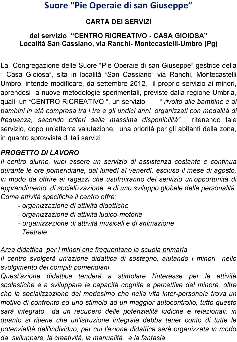 metodologie sperimentali, previste dalla regione Umbria, quali un CENTRO RICREATIVO, un servizio rivolto alle bambine e ai bambini in età compresa tra i tre e gli undici anni, organizzati con