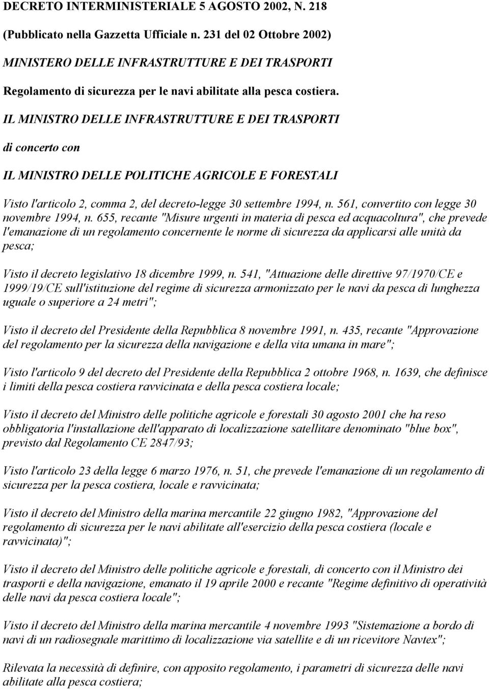 IL MINISTRO DELLE INFRASTRUTTURE E DEI TRASPORTI di concerto con IL MINISTRO DELLE POLITICHE AGRICOLE E FORESTALI Visto l'articolo 2, comma 2, del decreto-legge 30 settembre 1994, n.