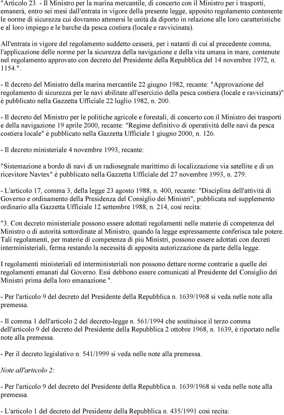 sicurezza cui dovranno attenersi le unità da diporto in relazione alle loro caratteristiche e al loro impiego e le barche da pesca costiera (locale e ravvicinata).