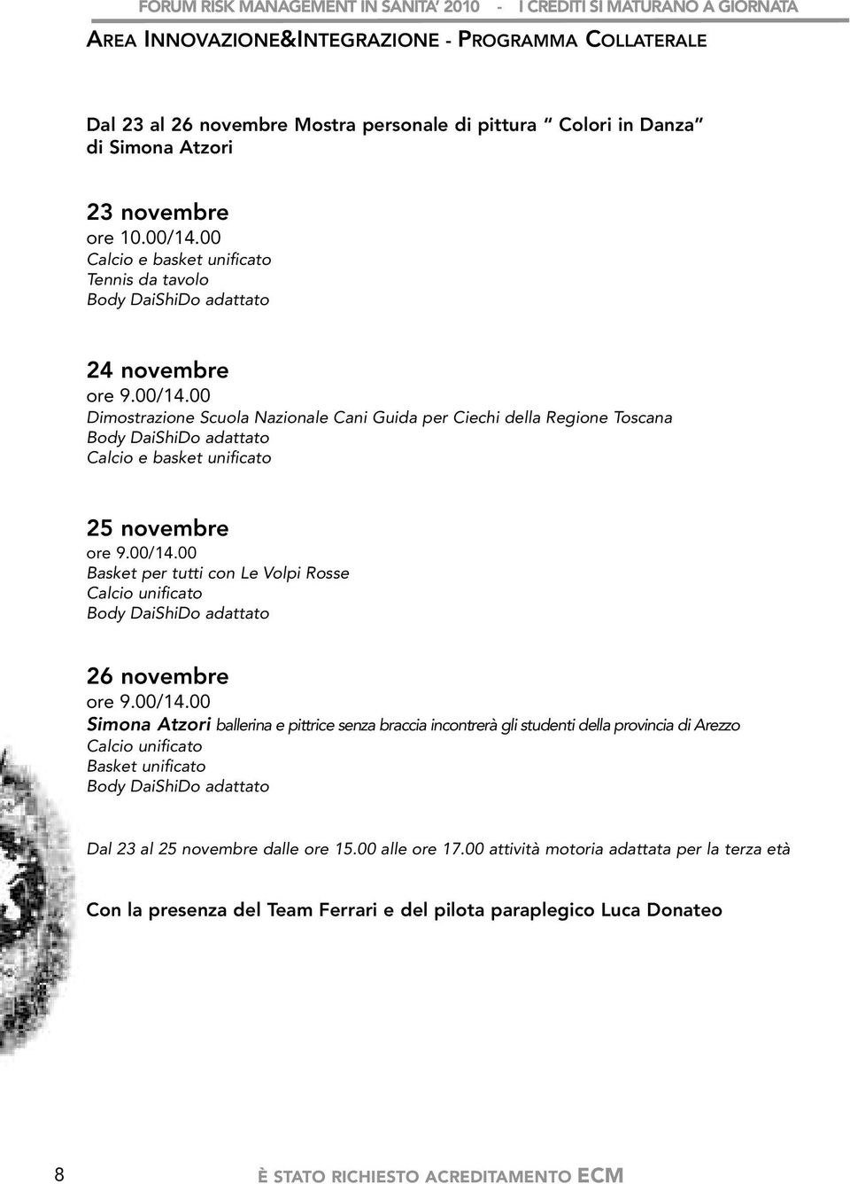 00 imostrazione Scuola azionale Cani Guida per Ciechi della egione Toscana ody aishio adattato Calcio e basket unificato 25 novembre ore 9.00/14.