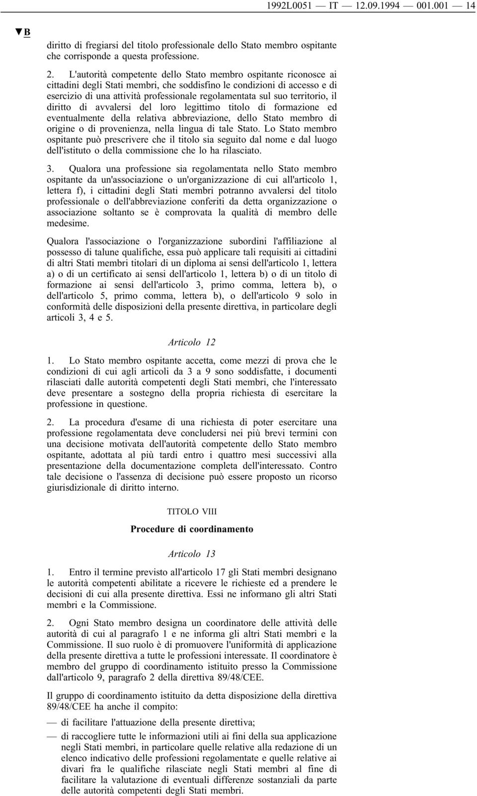 suo territorio, il diritto di avvalersi del loro legittimo titolo di formazione ed eventualmente della relativa abbreviazione, dello Stato membro di origine o di provenienza, nella lingua di tale