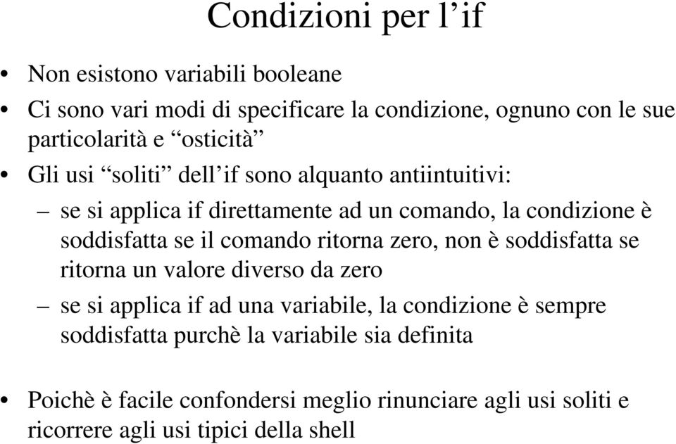 il comando ritorna zero, non è soddisfatta se ritorna un valore diverso da zero se si applica if ad una variabile, la condizione è sempre