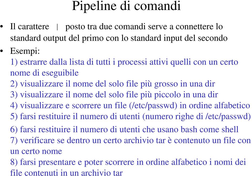 visualizzare e scorrere un file (/etc/passwd) in ordine alfabetico 5) farsi restituire il numero di utenti (numero righe di /etc/passwd) 6) farsi restituire il numero di utenti che usano