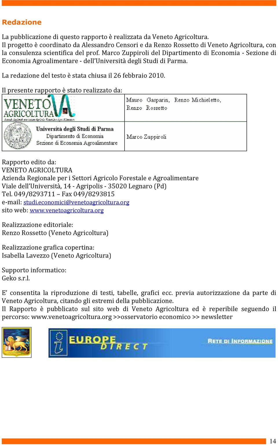 Marco Zuppiroli del Dipartimento di Economia - Sezione di Economia Agroalimentare - dell Università degli Studi di Parma. La redazione del testo è stata chiusa il 26 febbraio 2010.