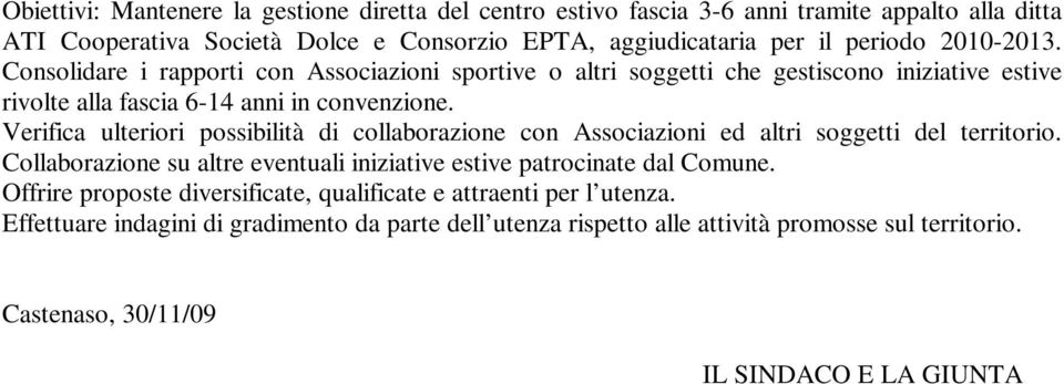 Verifica ulteriori possibilità di collaborazione con Associazioni ed altri soggetti del territorio. Collaborazione su altre eventuali iniziative estive patrocinate dal Comune.