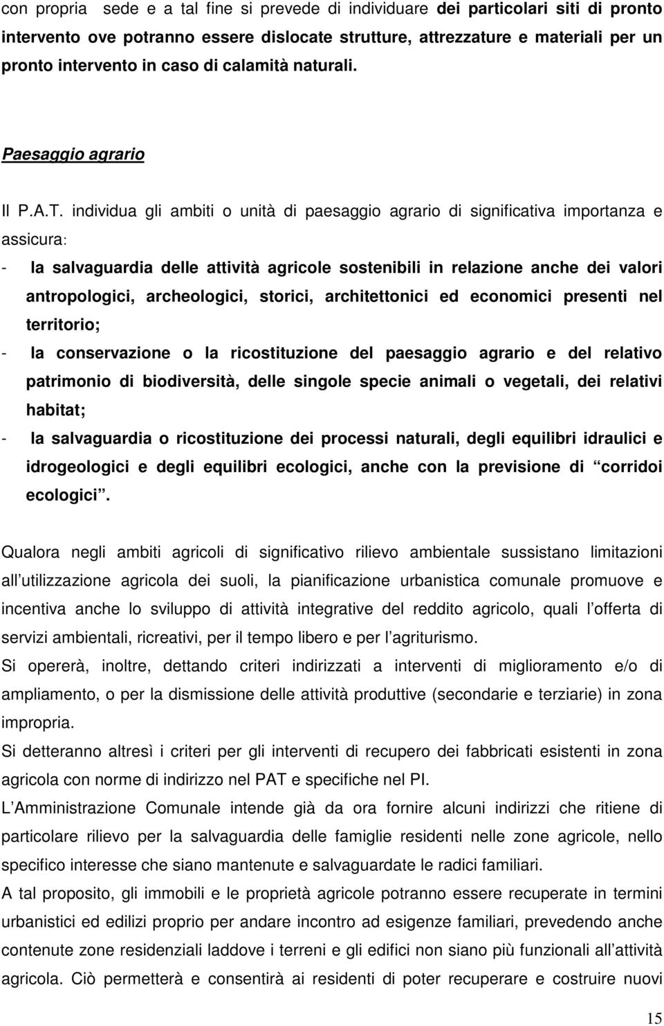 individua gli ambiti o unità di paesaggio agrario di significativa importanza e assicura: - la salvaguardia delle attività agricole sostenibili in relazione anche dei valori antropologici,