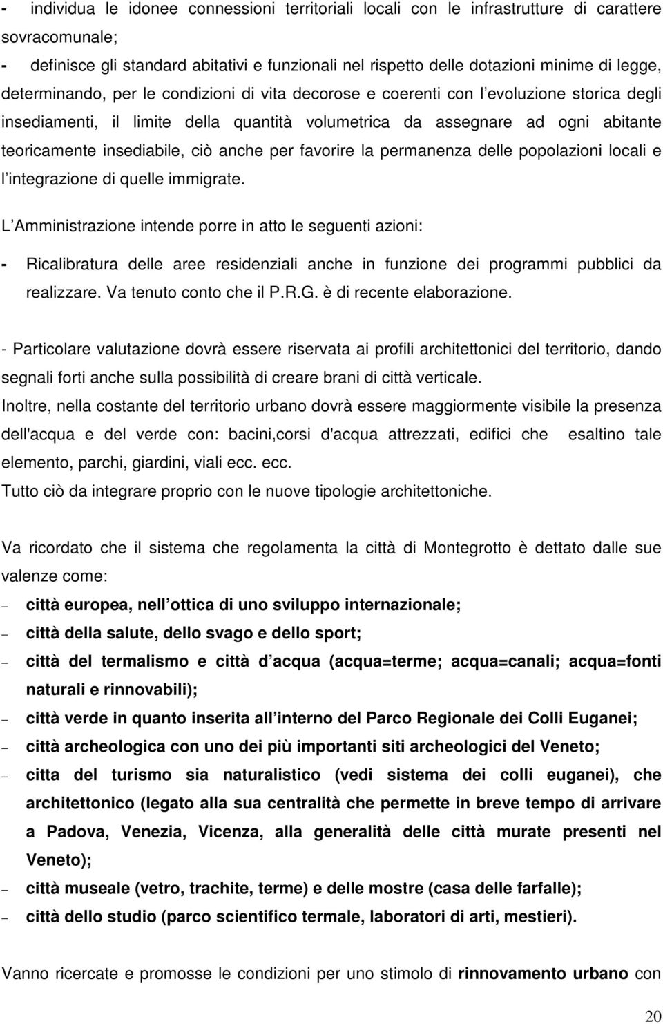 ciò anche per favorire la permanenza delle popolazioni locali e l integrazione di quelle immigrate.