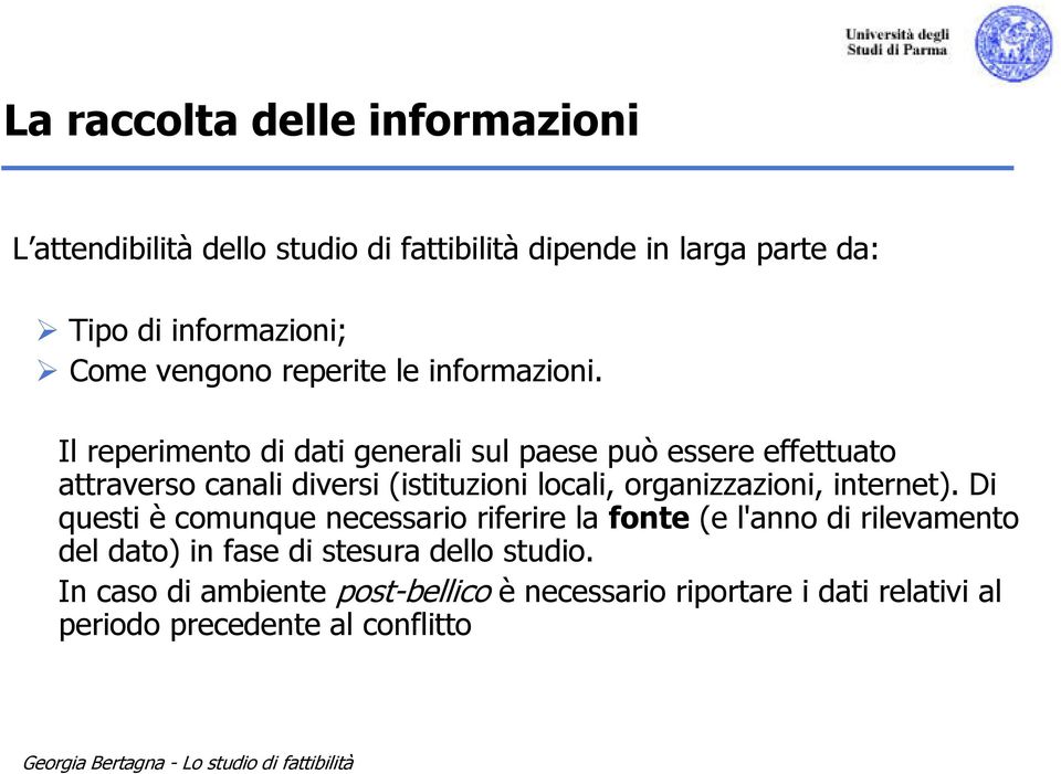 Il reperimento di dati generali sul paese può essere effettuato attraverso canali diversi (istituzioni locali, organizzazioni,