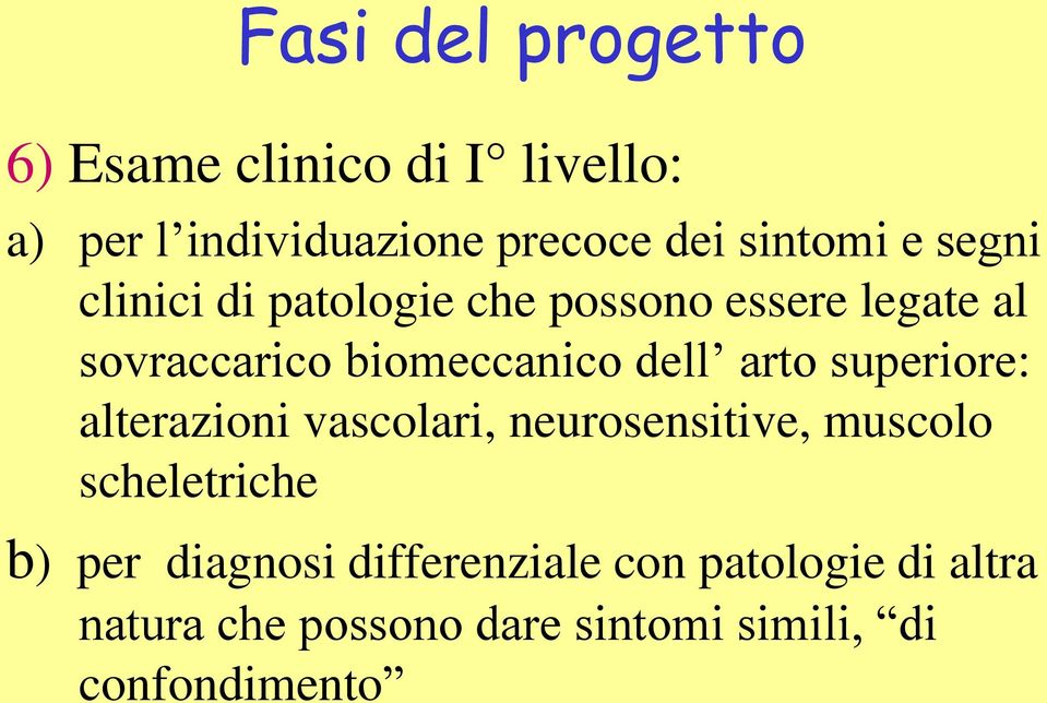 dell arto superiore: alterazioni vascolari, neurosensitive, muscolo scheletriche b) per