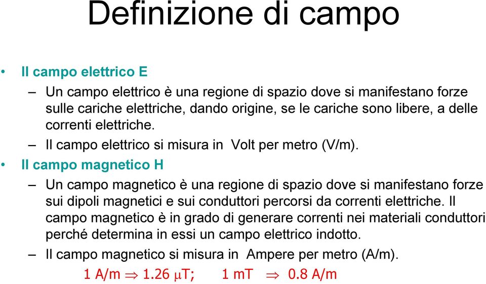 Il campo magntco H Un campo magntco è una gon d spazo dov s manfstano foz su dpol magntc su condutto pcos da cont