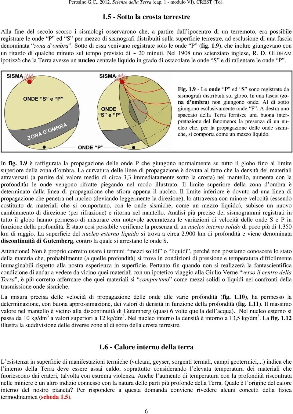 9), che inoltre giungevano con un ritardo di qualche minuto sul tempo previsto di 20 minuti. Nel 1908 uno scienziato inglese, R. D.