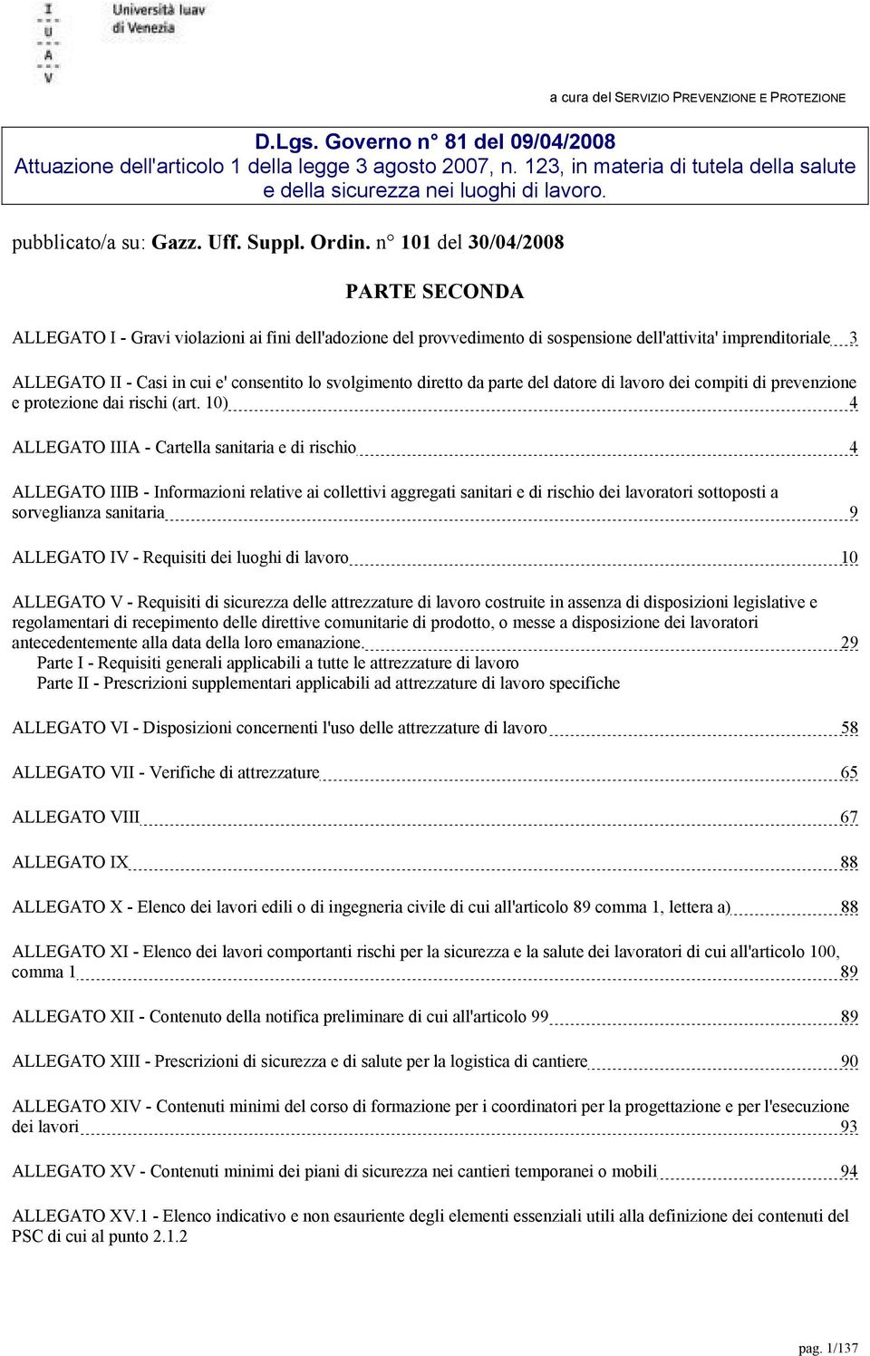 n 101 del 30/04/2008 PARTE SECONDA ALLEGATO I - Gravi violazioni ai fini dell'adozione del provvedimento di sospensione dell'attivita' imprenditoriale 3 ALLEGATO II - Casi in cui e' consentito lo