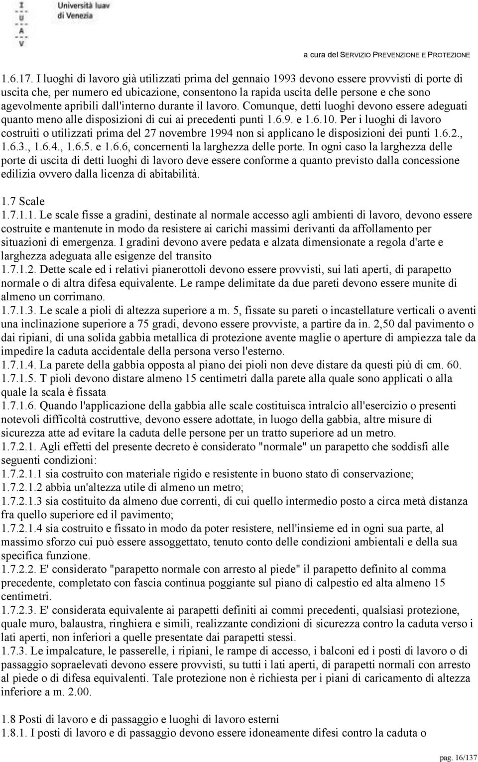 apribili dall'interno durante il lavoro. Comunque, detti luoghi devono essere adeguati quanto meno alle disposizioni di cui ai precedenti punti 1.6.9. e 1.6.10.