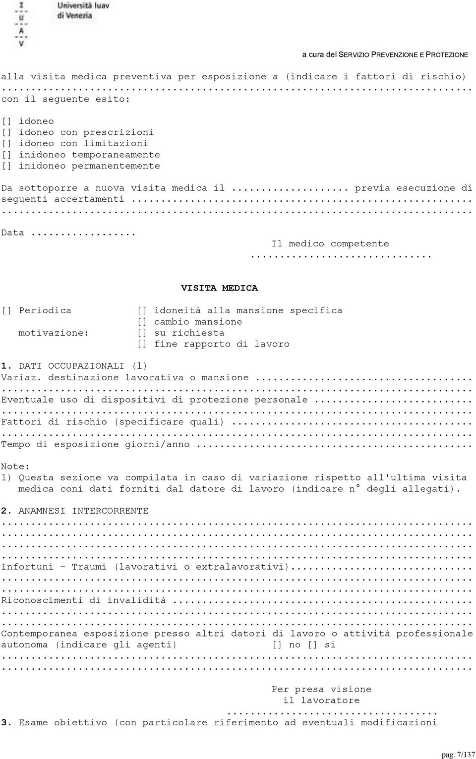 .. VISITA MEDICA [] Periodica [] idoneità alla mansione specifica [] cambio mansione motivazione: [] su richiesta [] fine rapporto di lavoro 1. DATI OCCUPAZIONALI (l) Variaz.