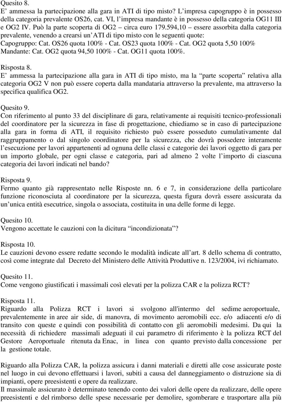 594,10 essere assorbita dalla categoria prevalente, venendo a crearsi un ATI di tipo misto con le seguenti quote: Capogruppo: Cat. OS26 quota 100% - Cat. OS23 quota 100% - Cat.