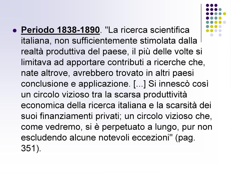 ad apportare contributi a ricerche che, nate altrove, avrebbero trovato in altri paesi conclusione e applicazione. [.