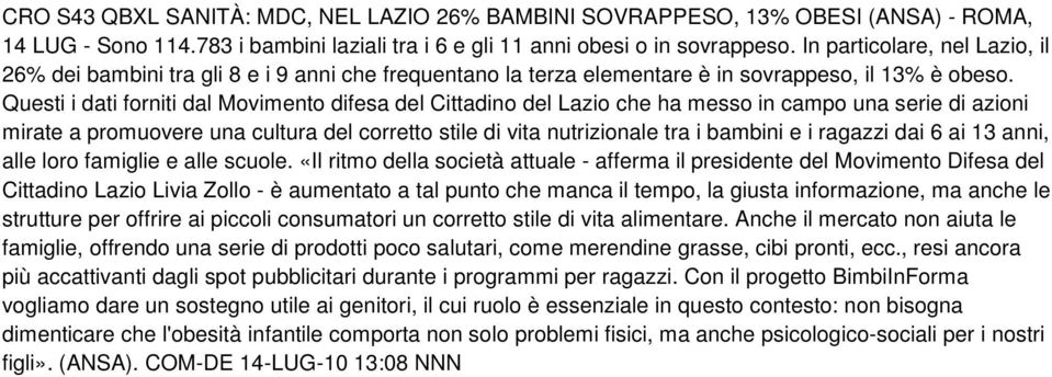 Questi i dati forniti dal Movimento difesa del Cittadino del Lazio che ha messo in campo una serie di azioni mirate a promuovere una cultura del corretto stile di vita nutrizionale tra i bambini e i