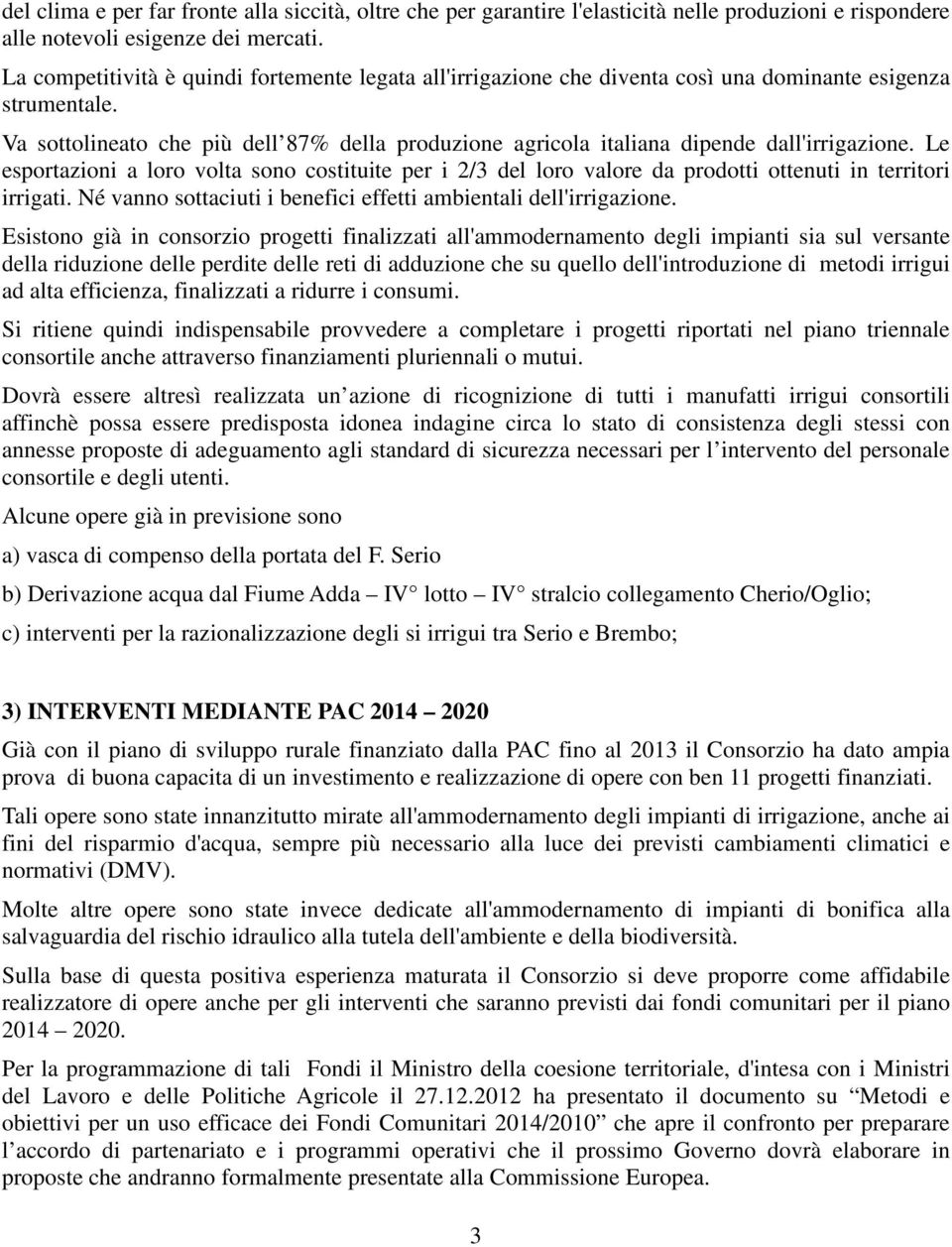 Va sottolineato che più dell 87% della produzione agricola italiana dipende dall'irrigazione.