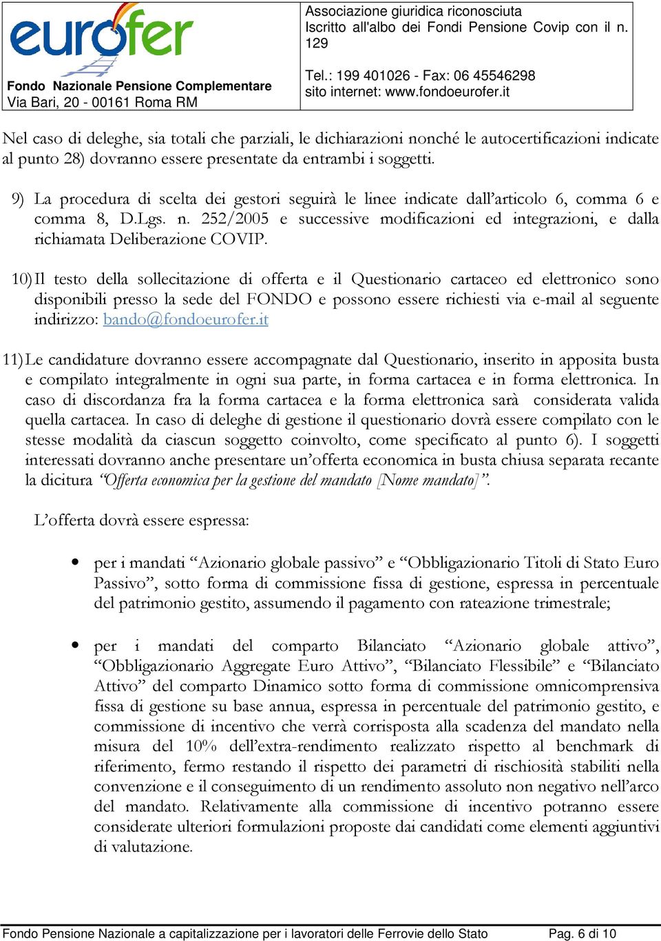 252/2005 e successive modificazioni ed integrazioni, e dalla richiamata Deliberazione COVIP.