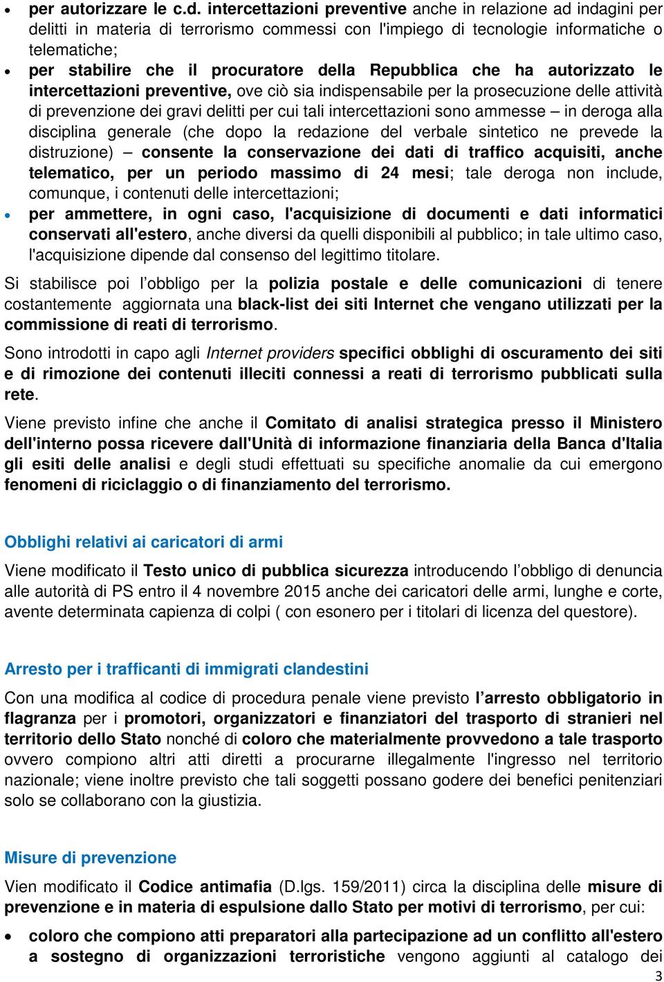 Repubblica che ha autorizzato le intercettazioni preventive, ove ciò sia indispensabile per la prosecuzione delle attività di prevenzione dei gravi delitti per cui tali intercettazioni sono ammesse