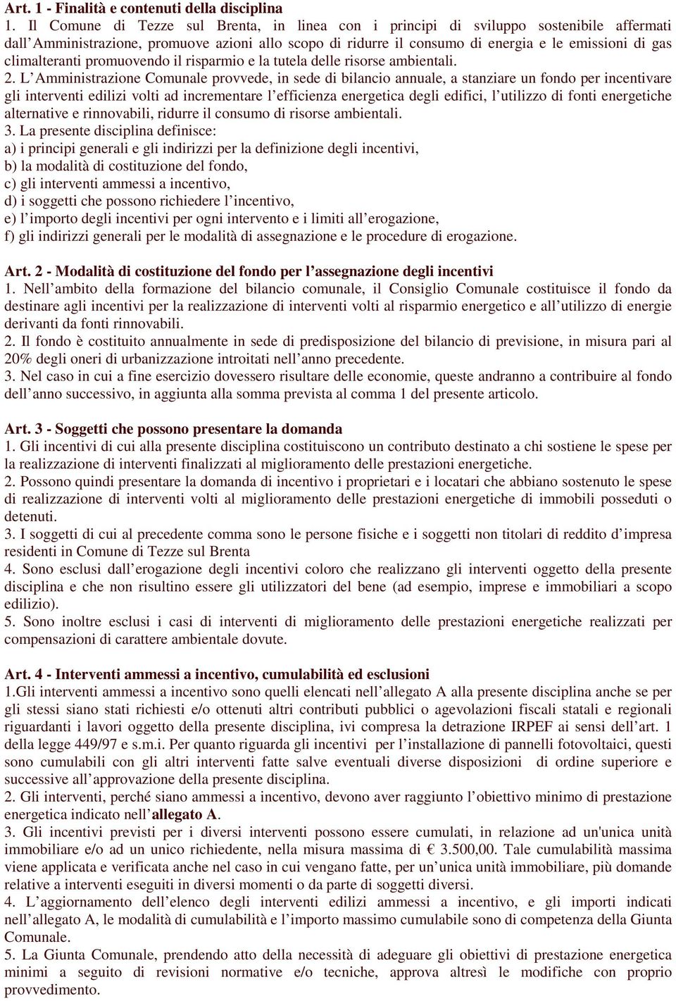 climalteranti promuovendo il risparmio e la tutela delle risorse ambientali. 2.