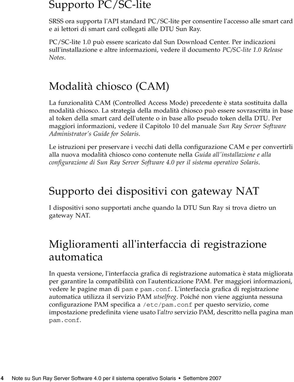 Modalità chiosco (CAM) La funzionalità CAM (Controlled Access Mode) precedente è stata sostituita dalla modalità chiosco.