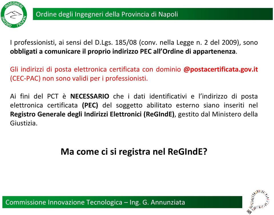 Gli indirizzi di posta elettronica certificata con dominio @postacertificata.gov.it (CEC-PAC) non sono validi per i professionisti.