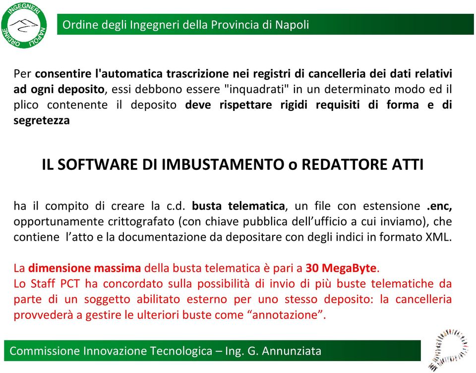 enc, opportunamente crittografato (con chiave pubblica dell ufficio a cui inviamo), che contiene l atto e la documentazione da depositare con degli indici in formato XML.