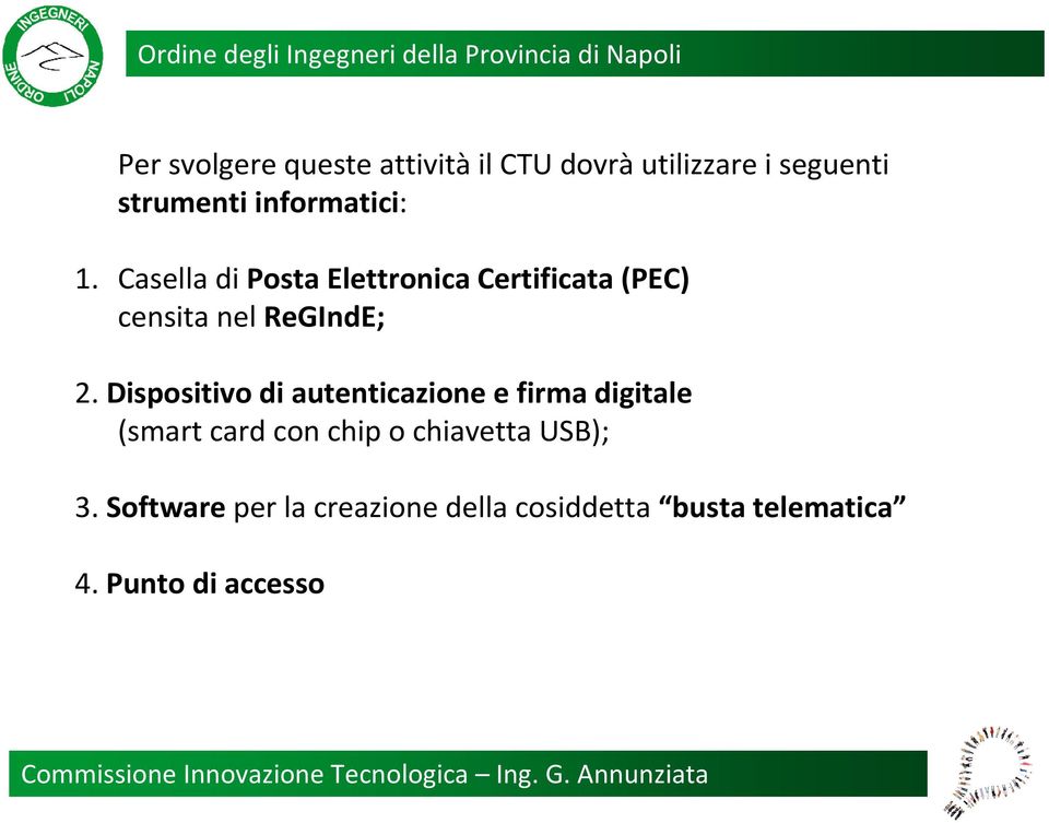 Casella di Posta Elettronica Certificata (PEC) censita nel ReGIndE; 2.