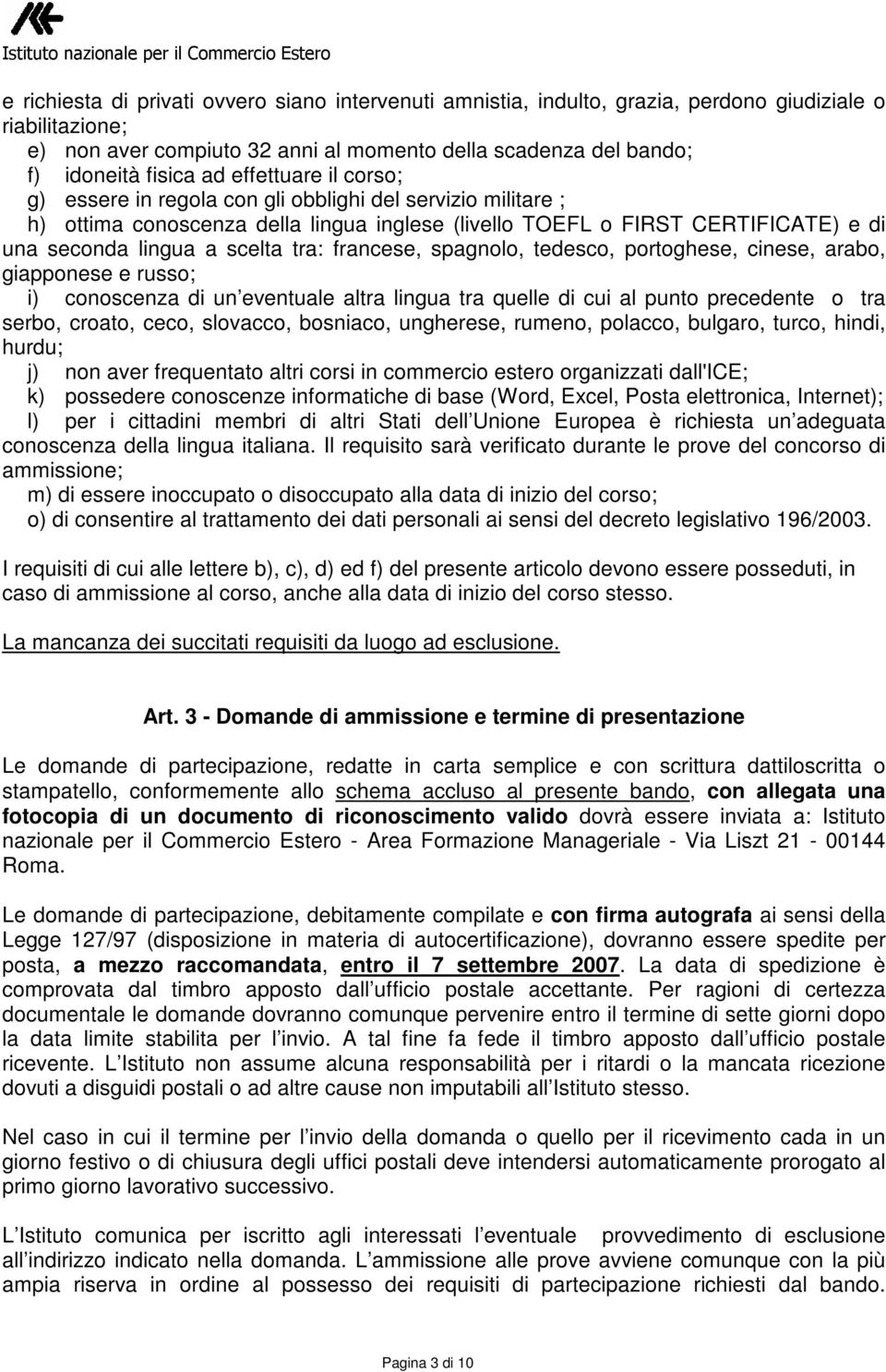 francese, spagnolo, tedesco, portoghese, cinese, arabo, giapponese e russo; i) conoscenza di un eventuale altra lingua tra quelle di cui al punto precedente o tra serbo, croato, ceco, slovacco,