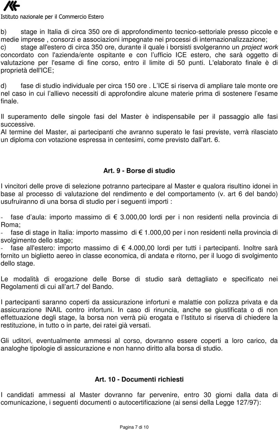 corso, entro il limite di 50 punti. L'elaborato finale è di proprietà dell'ice; d) fase di studio individuale per circa 150 ore.