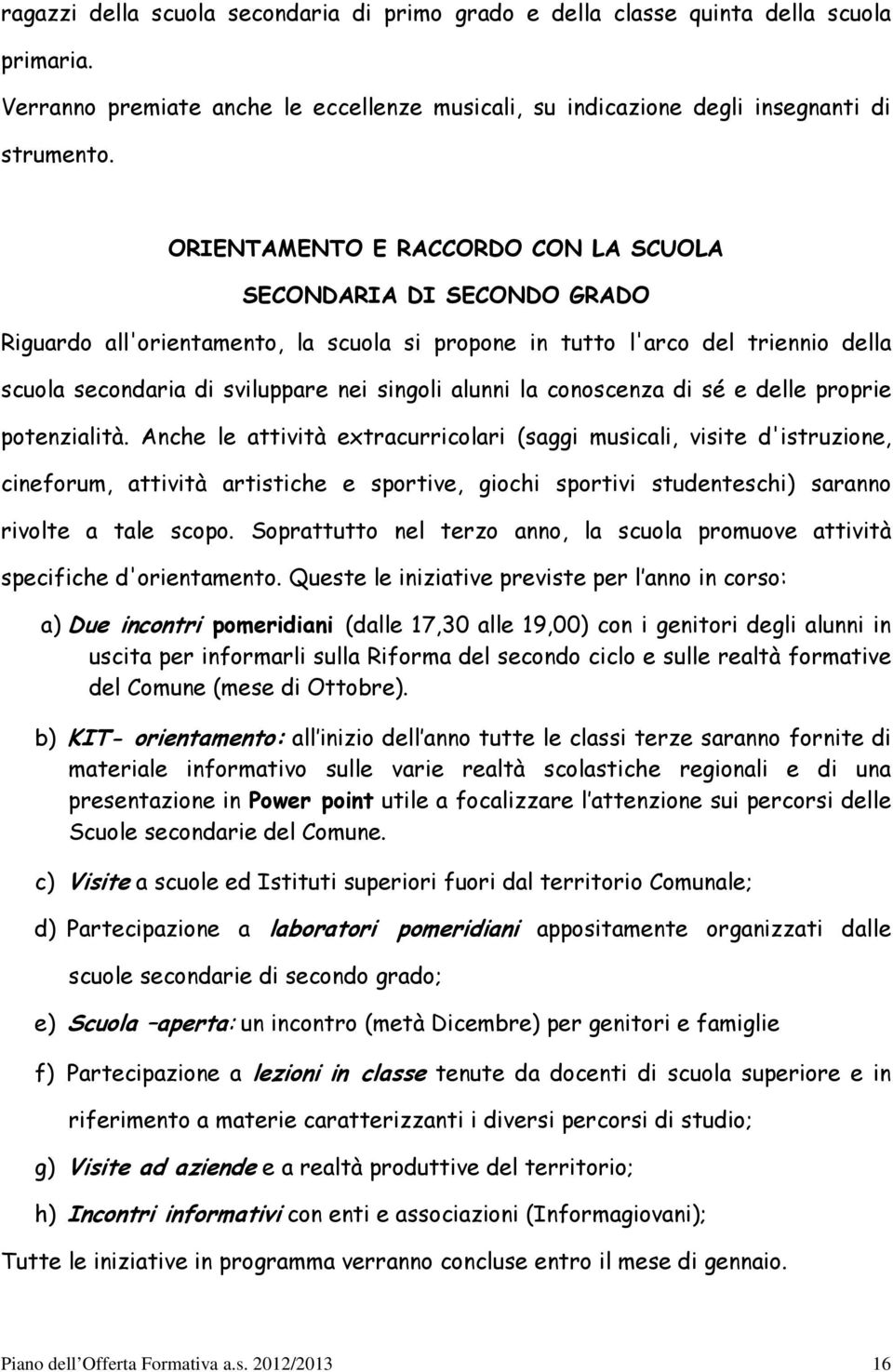 la conoscenza di sé e delle proprie potenzialità.