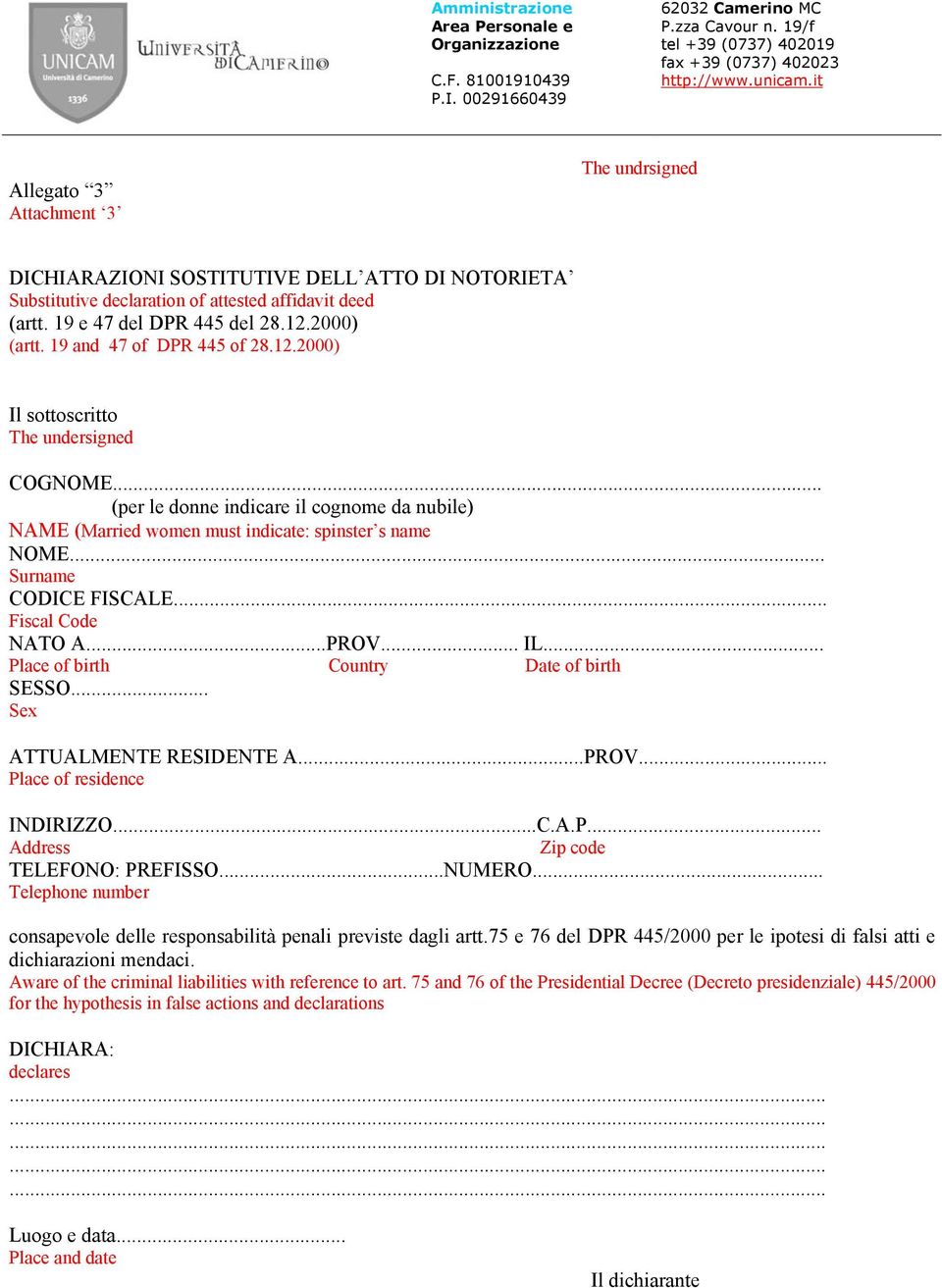 .. Surname CODICE FISCALE... Fiscal Code NATO A...PROV... IL... Place of birth Country Date of birth SESSO... Sex ATTUALMENTE RESIDENTE A...PROV... Place of residence INDIRIZZO...C.A.P... Address Zip code TELEFONO: PREFISSO.
