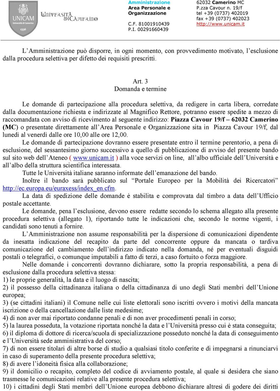 spedite a mezzo di raccomandata con avviso di ricevimento al seguente indirizzo: Piazza Cavour 19/f 62032 Camerino (MC) o presentate direttamente all sita in Piazza Cavour 19/f, dal lunedì al venerdì