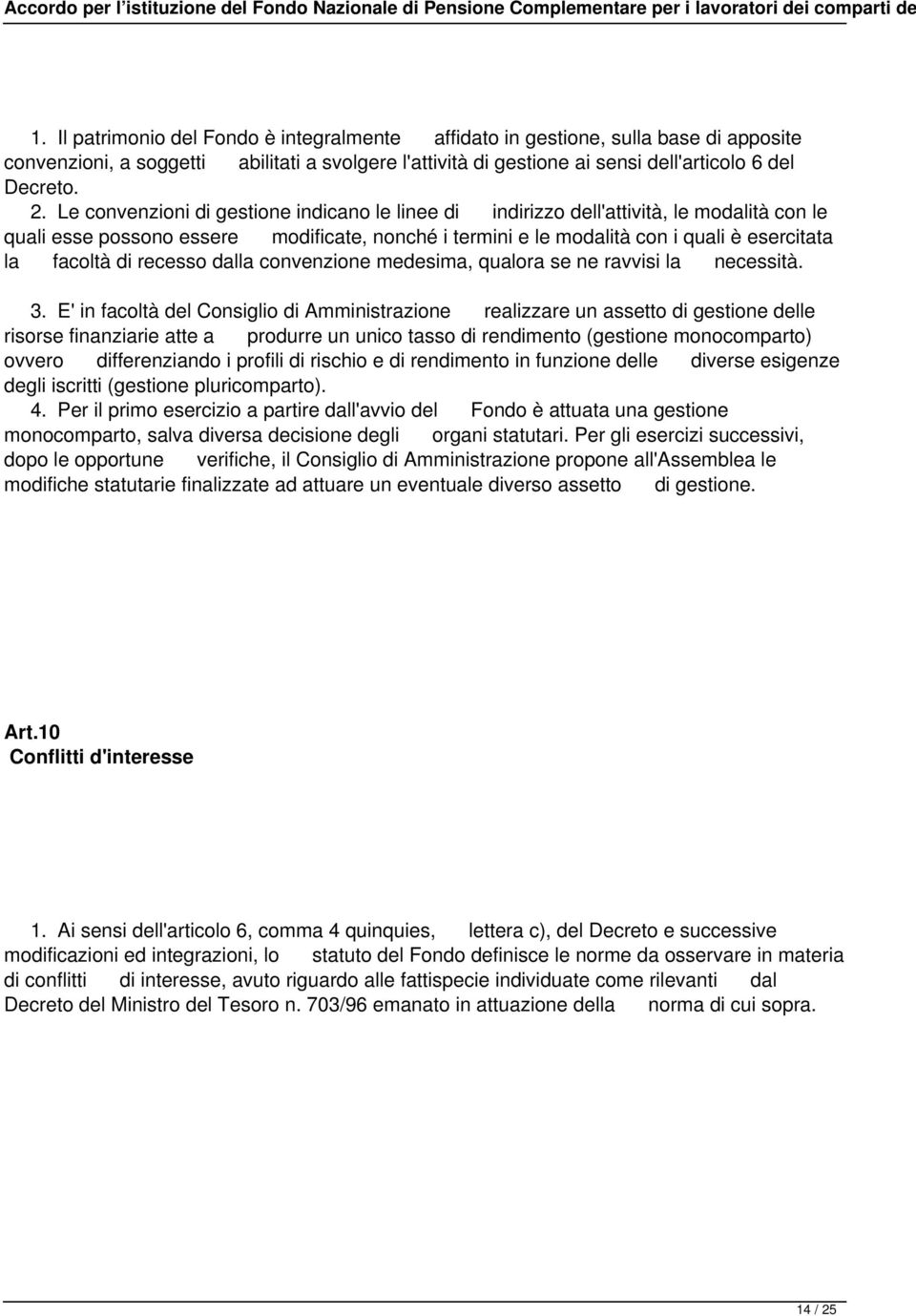 recesso dalla convenzione medesima, qualora se ne ravvisi la necessità. 3.