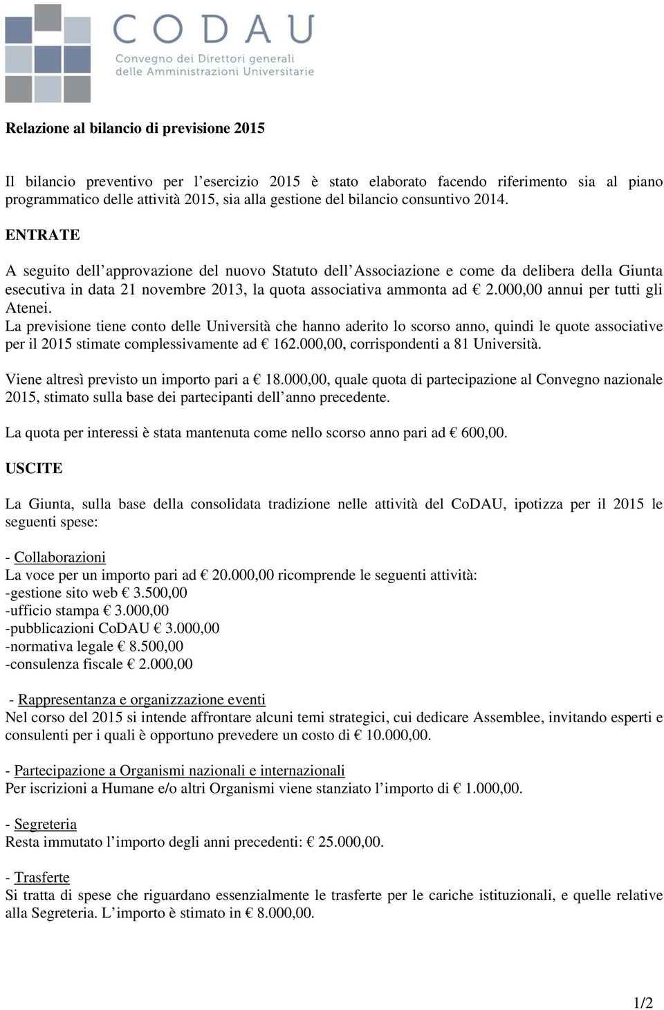 000,00 annui per tutti gli Atenei. La previsione tiene conto delle Università che hanno aderito lo scorso anno, quindi le quote associative per il 2015 stimate complessivamente ad 162.