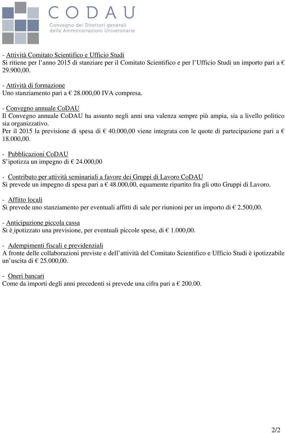 - Convegno annuale CoDAU Il Convegno annuale CoDAU ha assunto negli anni una valenza sempre più ampia, sia a livello politico sia organizzativo. Per il 2015 la previsione di spesa di 40.