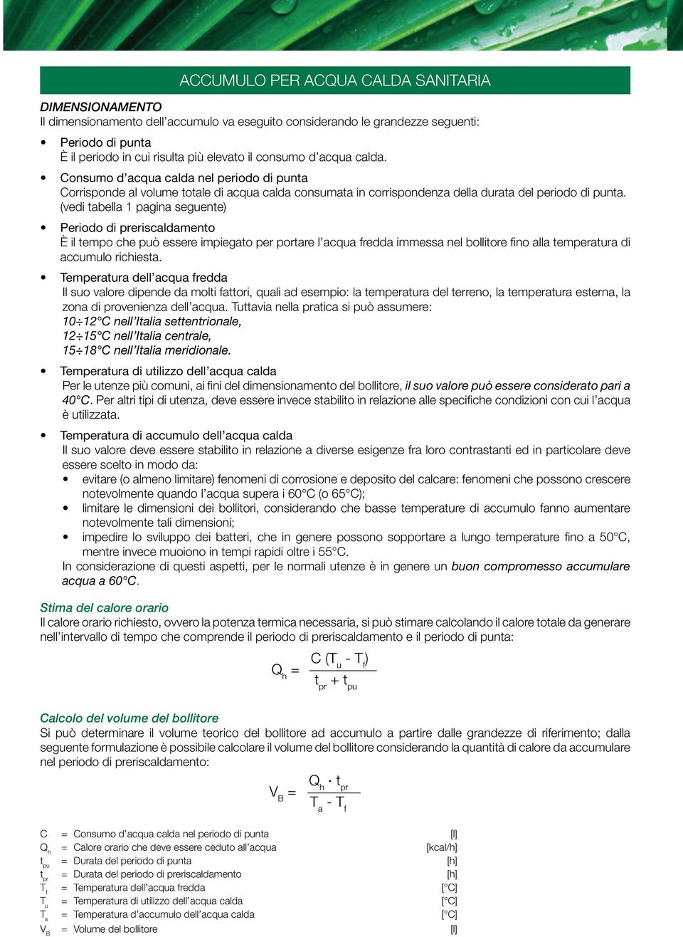 (vedi abella 1 pagina seguene eriodo di preriscaldameno È il empo che può essere impiegao per porare l acqua fredda immessa nel bolliore fino alla emperaura di accumulo richiesa.