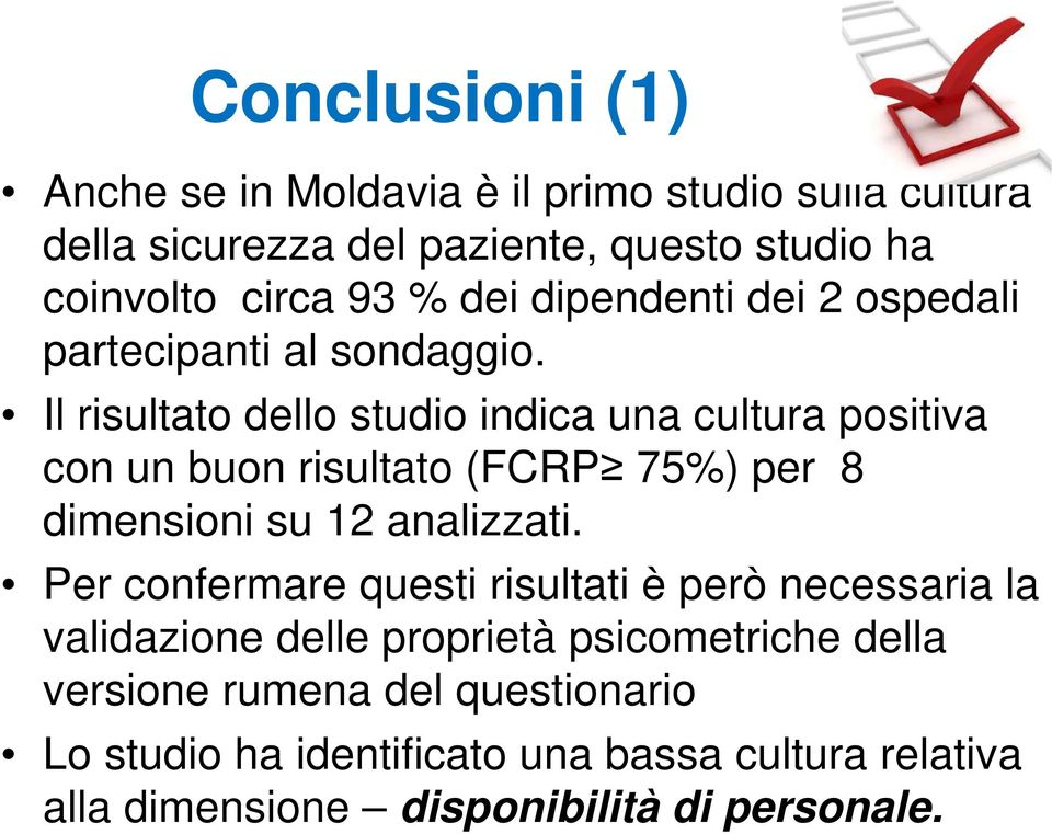 Il risultato dello studio indica una cultura positiva con un buon risultato (FCRP 75%) per 8 dimensioni su 12 analizzati.