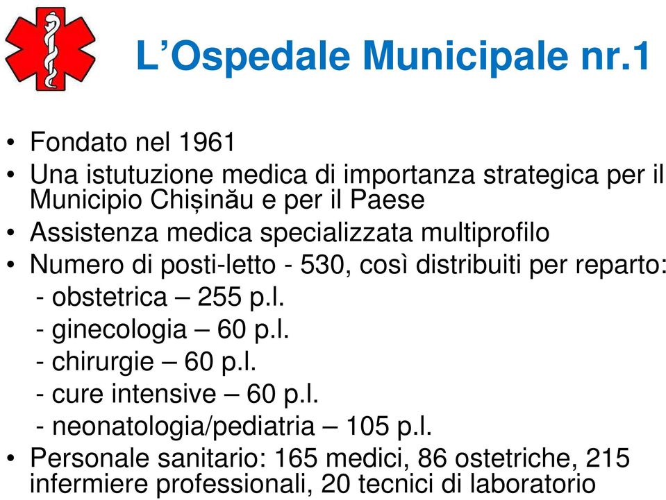 Assistenza medica specializzata multiprofilo Numero di posti-letto - 530, così distribuiti per reparto: -