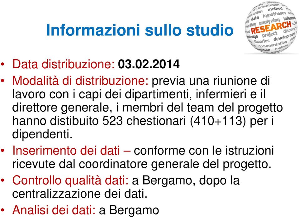 generale, i membri del team del progetto hanno distibuito 523 chestionari (410+113) per i dipendenti.