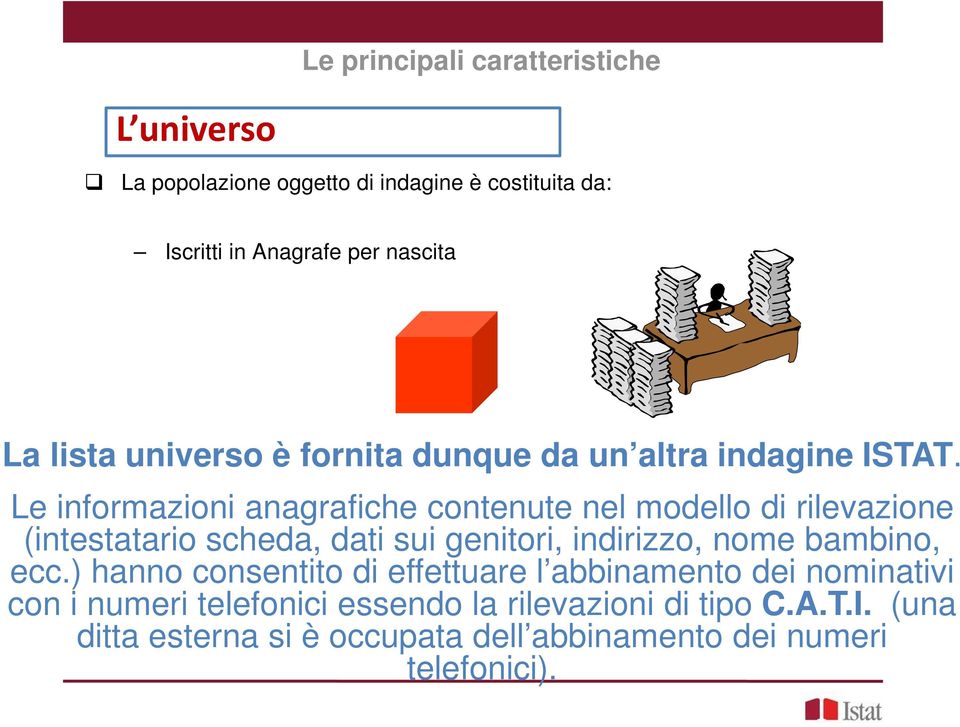 Le informazioni anagrafiche contenute nel modello di rilevazione (intestatario scheda, dati sui genitori, indirizzo, nome bambino,